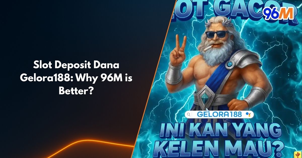 Slot deposit Dana Gelora188 comparison banner showing Zeus-themed design and 96M branding highlighting why 96M casino is better